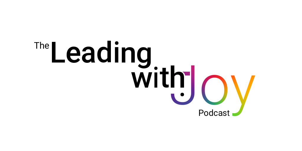 Leading with Joy Podcast